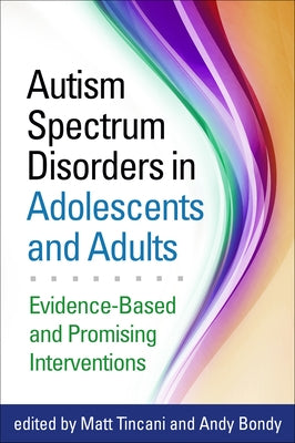 Autism Spectrum Disorders in Adolescents and Adults: Evidence-Based and Promising Interventions by Tincani, Matt