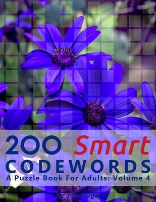 200 Smart Codewords: A Puzzle Book For Adults: Volume 4 by Oga, John