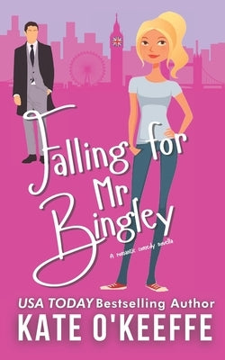 Falling for Mr. Bingley: A sweet and funny romantic comedy novella by O'Keeffe, Kate
