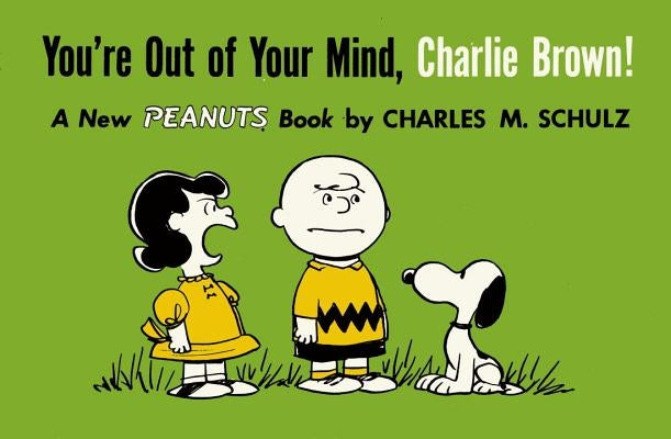 You're Out of Your Mind, Charlie Brown!: A New Peanuts Book by Schulz, Charles M.