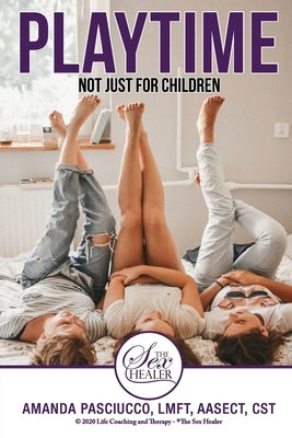 Playtime: Not Just for Children: A Guide to Sexual Conquests for Women by Pasciucco, Amanda