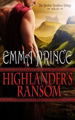 Highlander's Ransom: The Sinclair Brothers Trilogy, Book 1 by Prince, Emma