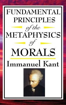 Fundamental Principles of the Metaphysics of Morals by Kant, Immanuel