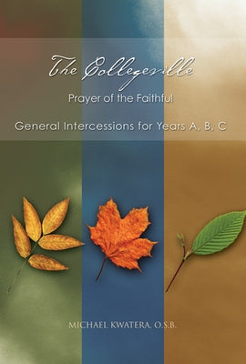 The Collegeville Prayer of the Faithful: General Intercessions for Years A, B, C [With CDROM] by Kwatera, Michael