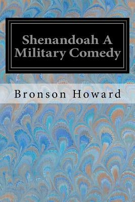 Shenandoah A Military Comedy by Howard, Bronson