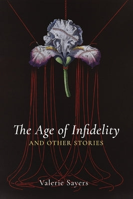 Age of Infidelity and Other Stories by Sayers, Valerie