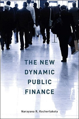 The New Dynamic Public Finance by Kocherlakota, Narayana R.