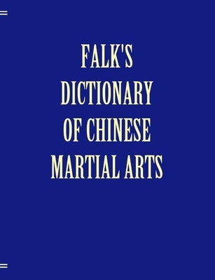 Falk's Dictionary of Chinese Martial Arts, Deluxe Soft Cover by Falk, Andrea
