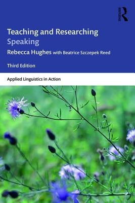 Teaching and Researching Speaking by Hughes, Rebecca