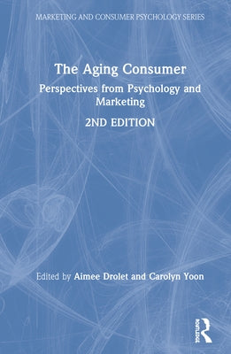The Aging Consumer: Perspectives from Psychology and Marketing by Drolet, Aimee