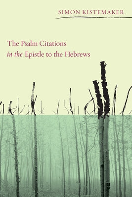 The Psalm Citations in the Epistle to the Hebrews by Kistemaker, Simon