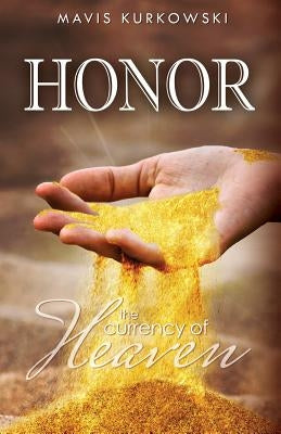 Honor the Currency of Heaven by Kurkowski, Mavis