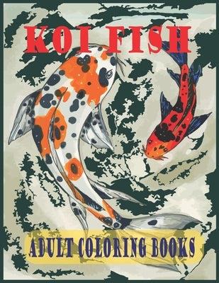 Koi Fish Adult Colorin Books: A koi fish coloring books for adults withKoi Fish, Koi Fish Carp for stress relieving and relaxation by Foysal, Farabi