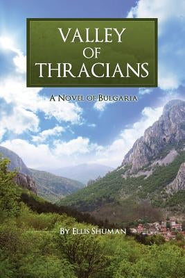 Valley of Thracians: A Novel of Bulgaria by Shuman, Ellis