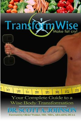 TransformWise: Your Complete Guide to a Wise Body Transformation by Johnson, Scott a.