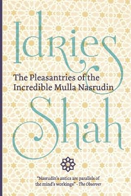 The Pleasantries of the Incredible Mulla Nasrudin (Pocket Edition) by Shah, Idries
