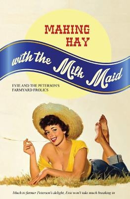 Making Hay with the Milk Maid: Evie and the Peterson's Farmyard Frolics by Press, Locus Elm