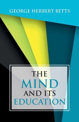 The Mind and Its Education by Betts, George Herbert