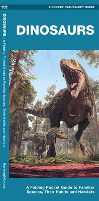 Dinosaurs: A Folding Pocket Guide to Familiar Species, Their Habits and Habitats by Kavanagh, James