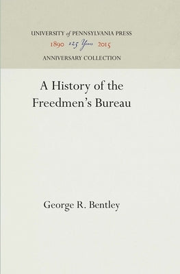 A History of the Freedmen's Bureau by Bentley, George R.