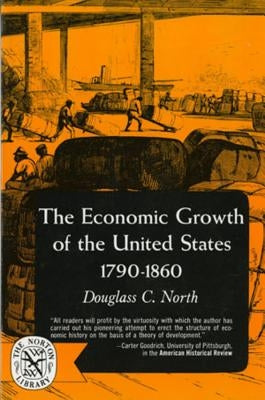 The Economic Growth of the United States: 1790-1860 by North, Douglas C.