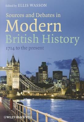 Sources and Debates in Modern British History: 1714 to the Present by Wasson, Ellis