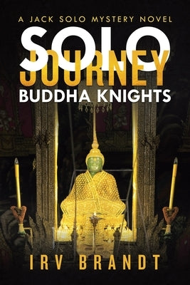 Solo Journey: Buddha Knights a Jack Solo Mystery Novel by Brandt, Irv