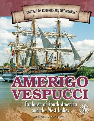 Amerigo Vespucci: Explorer of South America and the West Indies by Niver, Heather Moore
