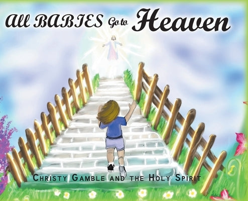 All Babies Go to Heaven by Gamble, Christy