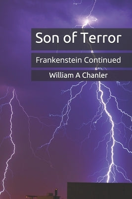 Son Of Terror: Frankenstein Continued by Chanler, William a.