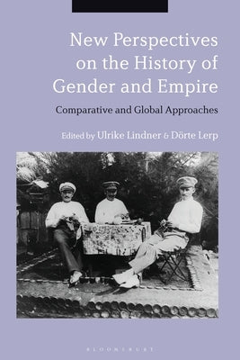 New Perspectives on the History of Gender and Empire: Comparative and Global Approaches by Lindner, Ulrike