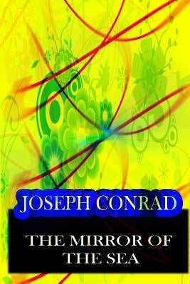 The Mirror of the Sea by Conrad, Joseph