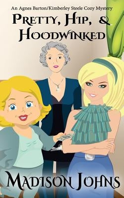 Pretty, Hip, & Hoodwinked by Johns, Madison