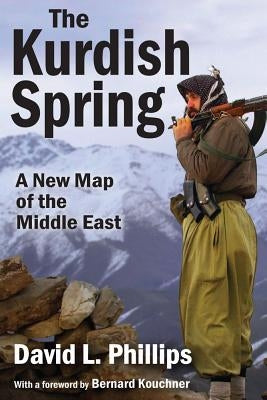 Kurdish Spring: A New Map of the Middle East by Phillips, David L.