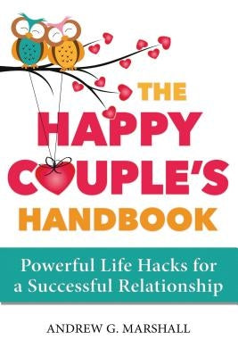 The Happy Couple's Handbook: Powerful Life Hacks for a Successful Relationship by Marshall, Andrew G.