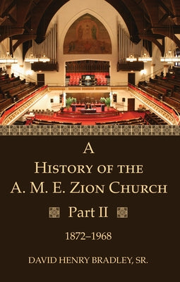 A History of the A. M. E. Zion Church, Part 2 by Bradley, David Henry, Sr.