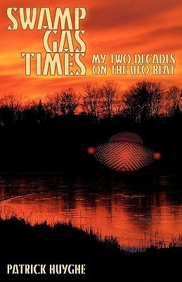 Swamp Gas Times: My Two Decades on the UFO Beat by Huyghe, Patrick