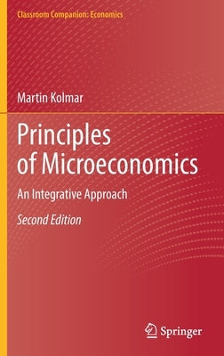 Principles of Microeconomics: An Integrative Approach by Kolmar, Martin