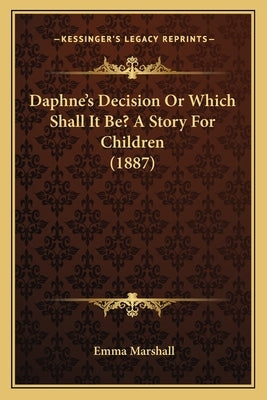 Daphne's Decision Or Which Shall It Be? A Story For Children (1887) by Marshall, Emma