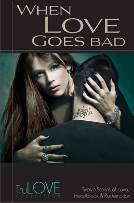 When Love Goes Bad: Trulove Collection by Anonymous