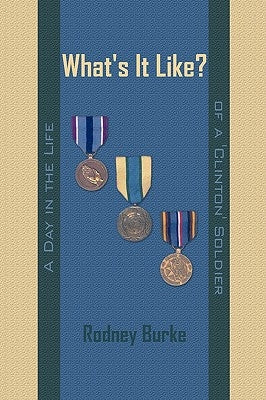 What's It Like?: A Day in the Life of a 'Clinton' Soldier by Burke, Rodney