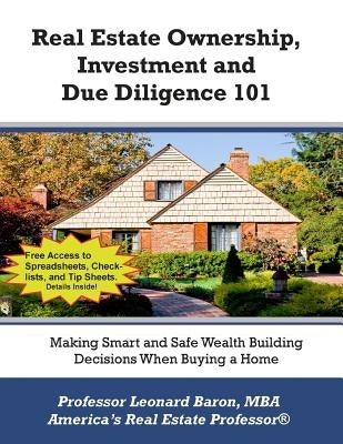 Real Estate Ownership, Investment and Due Diligence 101: A Smarter Way to Buy Real Estate by Baron, Professor Leonard