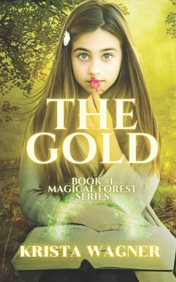 The Gold: A bullied girl. A magical forest. by Wagner, Krista