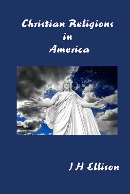 Christian Religions in America by Ellison, J. H.