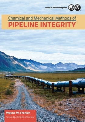 Chemical and Mechanical Methods of Pipeline Integrity by Frenier, Wayne