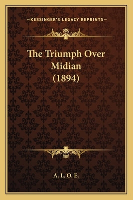 The Triumph Over Midian (1894) by A. L. O. E.