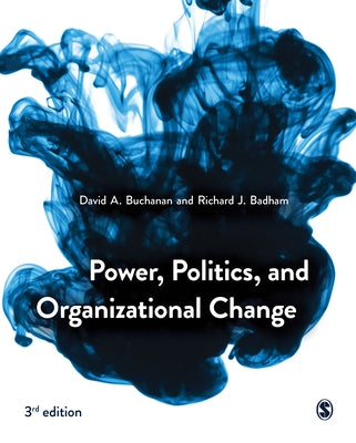 Power, Politics, and Organizational Change by Buchanan, David