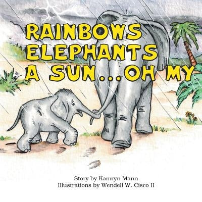 Rainbows, Elephants, a Sun . . . Oh My! by Mann, Kamryn