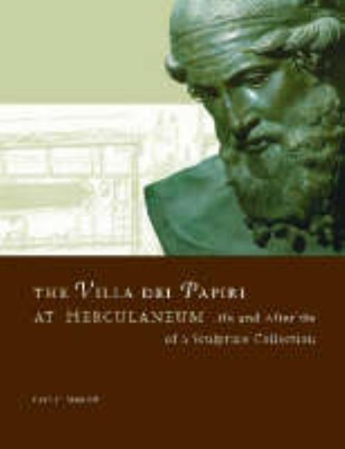 The Villa Dei Papiri at Herculaneum: Life and Afterlife of a Sculpture Collection by Mattusch, Carol C.