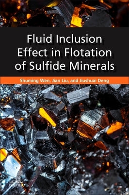 Fluid Inclusion Effect in Flotation of Sulfide Minerals by Wen, Shuming